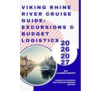 Viking Rhine River Cruise Guide: Excursions & Budget Logistics 2026-2027: Time-Saving, Step-by-Step Directions for Cologne, Amsterdam & Basel (Viking Docking & Transit Manual)
