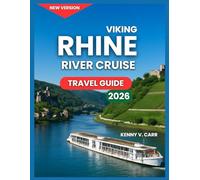 Viking Rhine River Cruise Travel Guide 2026: Top Ports and Cities Along The Rhine, Iconic Landmarks and Castles,Scenic Villages & Vineyards , Things ... Wine, Shopping & Local Culture,Life Onboard.