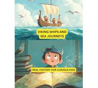 Viking Ships and Sea Journeys: Real History for Curious Kids: Learn All About Viking Ships, Brave Explorers, and Ocean Adventures