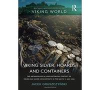 Viking Silver, Hoards and Containers: The Archaeological and Historical Context of Viking-Age Silver Coin Deposits in the Baltic c. 800e1050 (Routledge Archaeologies of the Viking World) - [Version Or
