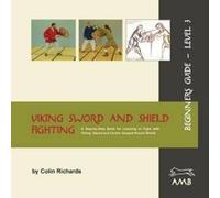 Viking Sword and Shield Fighting Beginners Guide Level 3 - [Version Originale] Colin Richards, Kirsta Steichen, Charles Barnitz, (Auteur)