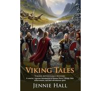 Viking Tales: Adventure, Heroes, and Legends of the Norse World: Discover the thrilling adventures of brave Vikings - Illustrated Edition with Author Biography