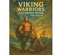 Viking Warriors Coloring Book for Adults: An Adult Coloring Book Featuring 63 Single-Sided Pages of Handsome Norsemen, Rugged Berserkers, and Mythical Heroes for Stress Relief and Relaxation