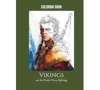 Vikings and the World of Norse Mythology Coloring Book: 25 Coloring Pages of Norse Gods, Legends, and Warriors - Perfect for Adult Coloring, Stress Relief & Mindfulness