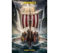 VIKINGS: Blood, Steel, and Glory: The Complete Illustrated History of Norse Warriors, Their Savage Raids, Ancient Runes, Mighty Gods, and the Conquest of Medieval Europe