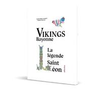 Vikings de Bayonne - la légende de Saint-Léon La légende de Saint-Léon - Koldo Robles-Aranguiz - Atlantica Eds - relié - Essai