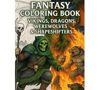 Vikings, Dragons, Werewolves & Shapeshifters: Epic Fantasy Coloring Book for Adults with Norse Mythology, Dark Fantasy Creatures & Warrior Art