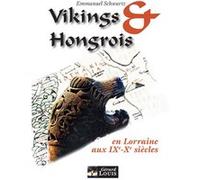 Vikings et Hongrois en Lorraine aux IXe et Xe siècle Emmanuel Schwatrz (Auteur)