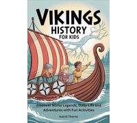 VIKINGS HISTORY FOR KIDS: Discover Norse Legends, Daily Life and Adventures with Fun Activities