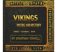 Vikings Myths and History Adult Coloring Book: Intricate Norse Designs with Runes, Gods, Longships, and Mythical Creatures for Relaxation and Stress Relief