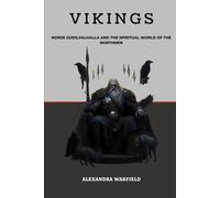 Vikings: Norse Gods, Valhalla and the Spiritual World of the Northmen
