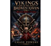 Vikings of the Broken Raven: Blood, Bone, And Ash