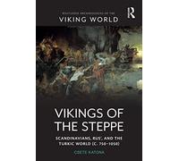 Vikings of the Steppe: Scandinavians, Rus’, and the Turkic World (C. 750-1050)