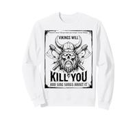 Vikings Will Kill You and Sing Songs About it Funny Viking Sweatshirt