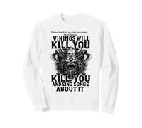 Vikings Will Kill You and Sing Songs About it Funny Viking Sweatshirt