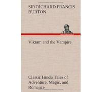 Vikram And The Vampire; Classic Hindu Tales Of Adventure, Magic, And Romance