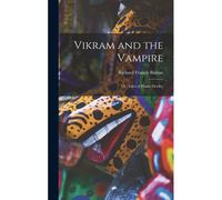Vikram And The Vampire; Or, Tales Of Hindu Devilry