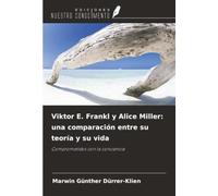 Viktor E. Frankl y Alice Miller: una comparación entre su teoría y su vida: Comprometidos con la conciencia