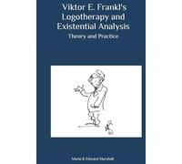 Viktor E. Frankl's Logotherapy and Existential Analysis: Theory and Practice
