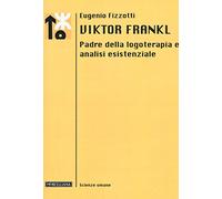 Viktor Frankl. Padre della logoterapia e analisi esistenziale