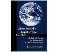 Viktor Frankl's Logotherapy: Method Of Choice In Ecumenical Pastoral Psychology