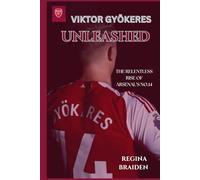 VIKTOR GYÖKERES UNLEASHED: THE RELENTLESS RISE OF ARSENAL’S NO.14