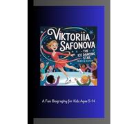 VIKTORIIA SAFONOVA: The Ice Dancing Star A Fun Biography for Kids Ages 5-14