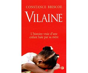 Vilaine: L'histoire vraie d'une enfant haïe par sa mère