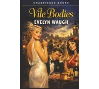 Vile Bodies: A Dark Comedy of the Bright Young Things