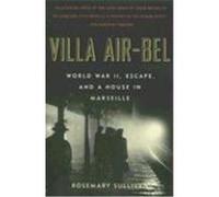 Villa Air-Bel: World War II, Escape, and a House in Marseille Sullivan, Rosemary (Auteur)