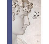 Villa Albani Torlonia. Architetture Collezioni Giardino. Ediz. a colori