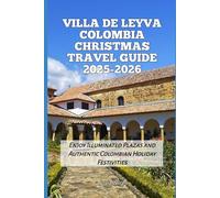 Villa de Leyva Colombia Christmas Travel Guide 2025-2026: Enjoy Illuminated Plazas and Authentic Colombian Holiday Festivities