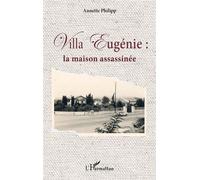Villa Eugénie : La maison assassinée - Annette Philipp - L'harmattan - broché - Roman