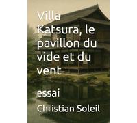 Villa Katsura, le pavillon du vide et du vent: essai
