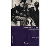 Villa-Lobos à Paris Un écho musical du Brésil - Anaïs Flechet - L'harmattan - broché - Essai