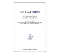 Villa-Lobos - Des Sources De L'oeuvre Aux Échos Contemporains