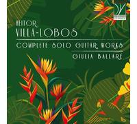 Giulia Ballaré – Heitor Villa‑Lobos : Œuvres complètes pour guitare solo