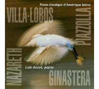 Villa-Lobos, Piazzolla, Ginastera, Nazareth : Piano Classique d'Amérique Latine. Ascot