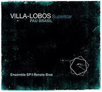 Villa-Lobos Superstar/Pau Brasil & Ensemble SP