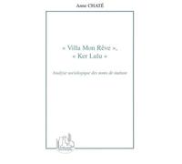 Anne Chaté – Villa Mon Rêve, Ker Lulu – Analyse sociologique des noms de maison – Broché