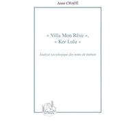 Villa Mon Rêve, Ker Lulu Analyse sociologique des noms de maison - Anne Chaté - L'harmattan - broché - Etude