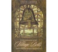 Village Bells, European Perspectives: A Series in Social Thought and Cultural Ctiticism Alain Corbin (Auteur)
