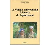 Village camerounais à l'heure de l'ajustement (Le) Georges Courade (Coordination éditoriale)