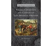Village Community And Conflict In Late Medieval Drenthe
