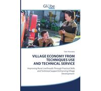 VILLAGE ECONOMY FROM TECHNIQUES USE AND TECHNICAL SERVICE: Improving Rural Livelihoods Through Practical Skills and Technical Support Enhancing Village Development