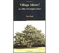 Village Idiots? An Affair With English Cricket