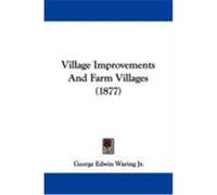 Village Improvements and Farm Villages (1877) Waring, George E. , Jr. (Auteur)