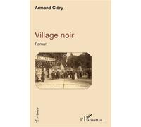 Village noir Roman - Armand Clery - L'harmattan - broché - Roman