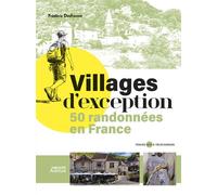 Villages d'exception - 50 randonnées en France - Frédéric Desfrenne - Vagnon Du Plaisancier Eds - relié - Beau livre
