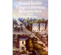 Villages et Faubourgs de l'ancien Paris. Histoire d'un espace urbain - histoire d'un espace urbain - Bernard Rouleau - Seuil - Livre
